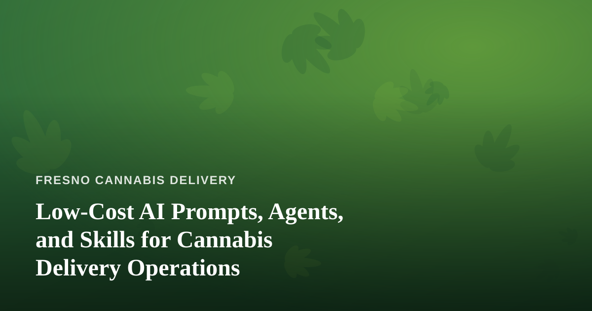 Low-Cost AI Prompts, Agents, and Skills for Cannabis Delivery Operations