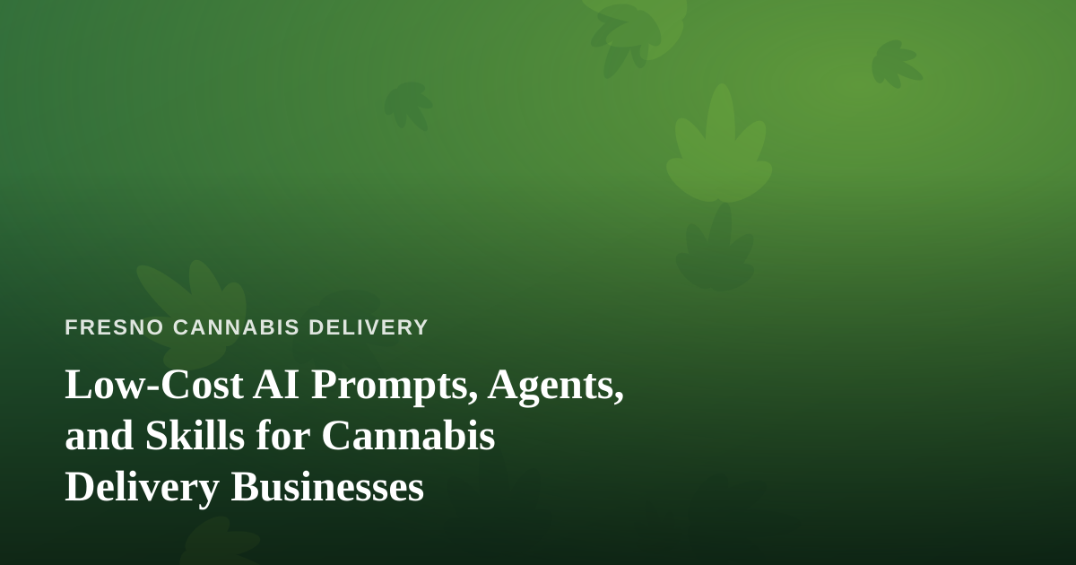 Low-Cost AI Prompts, Agents, and Skills for Cannabis Delivery Businesses