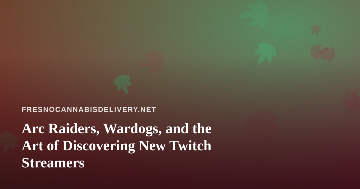 Arc Raiders, Wardogs, and the Art of Discovering New Twitch Streamers