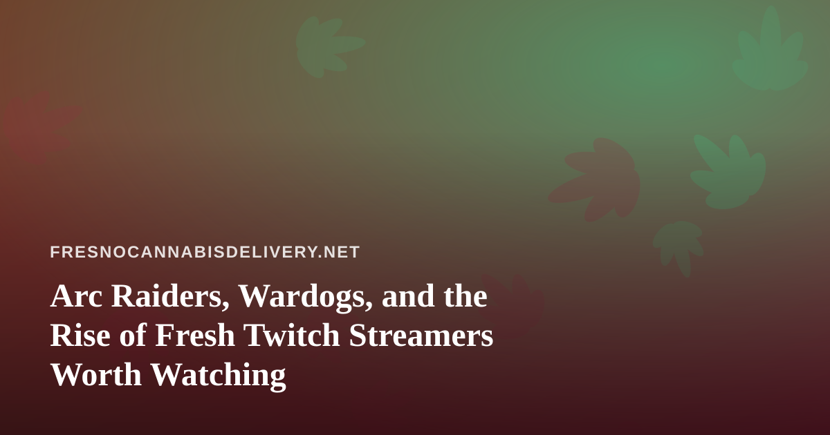 Arc Raiders, Wardogs, and the Rise of Fresh Twitch Streamers Worth Watching