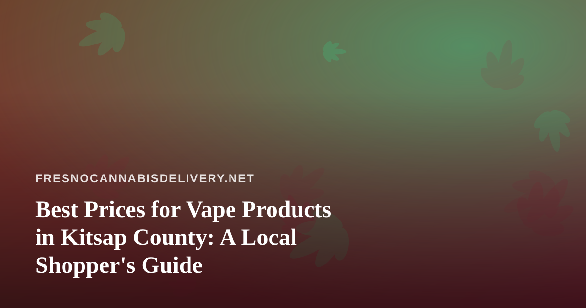 Best Prices for Vape Products in Kitsap County: A Local Shopper’s Guide