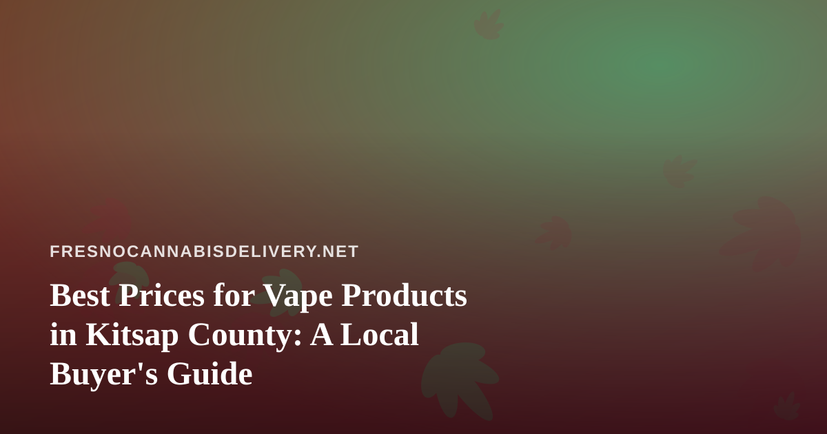 Best Prices for Vape Products in Kitsap County: A Local Buyer’s Guide