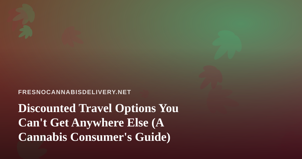 Discounted Travel Options You Can’t Get Anywhere Else (A Cannabis Consumer’s Guide)