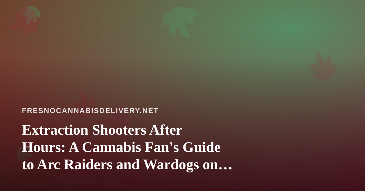 Extraction Shooters After Hours: A Cannabis Fan’s Guide to Arc Raiders and Wardogs on Twitch