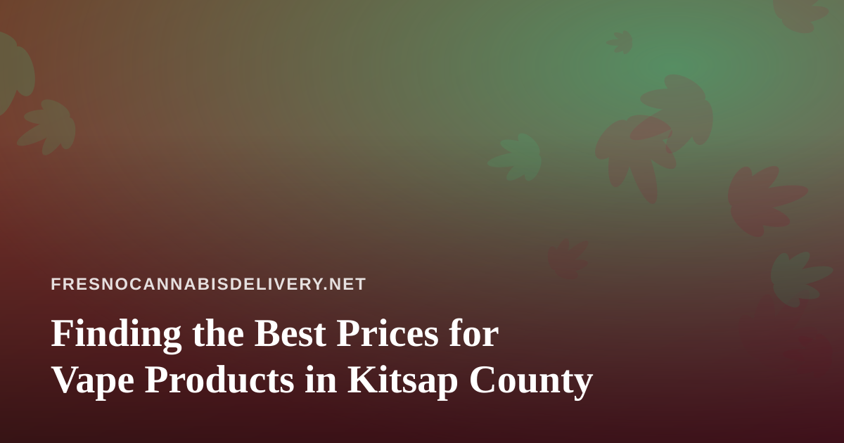 Finding the Best Prices for Vape Products in Kitsap County