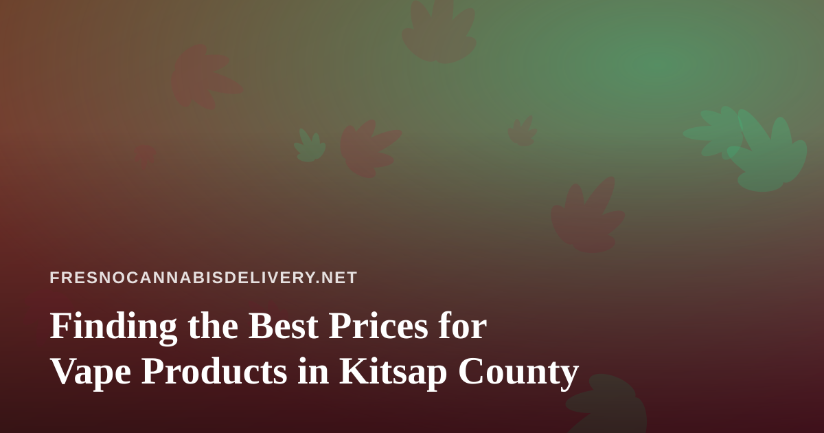 Finding the Best Prices for Vape Products in Kitsap County
