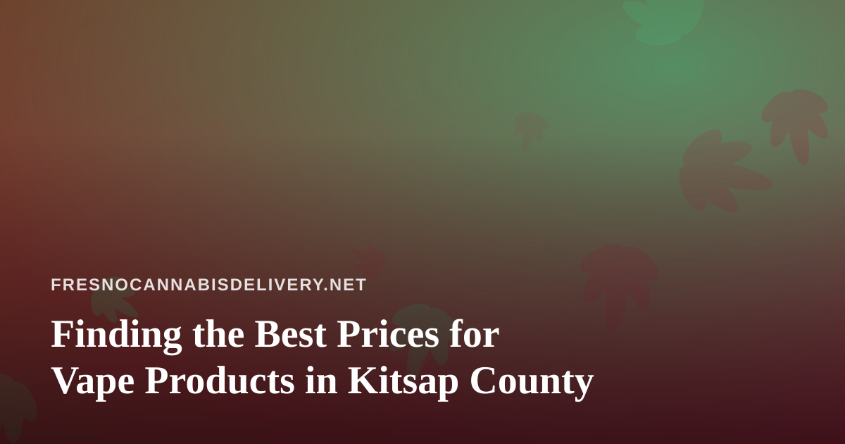 Finding the Best Prices for Vape Products in Kitsap County