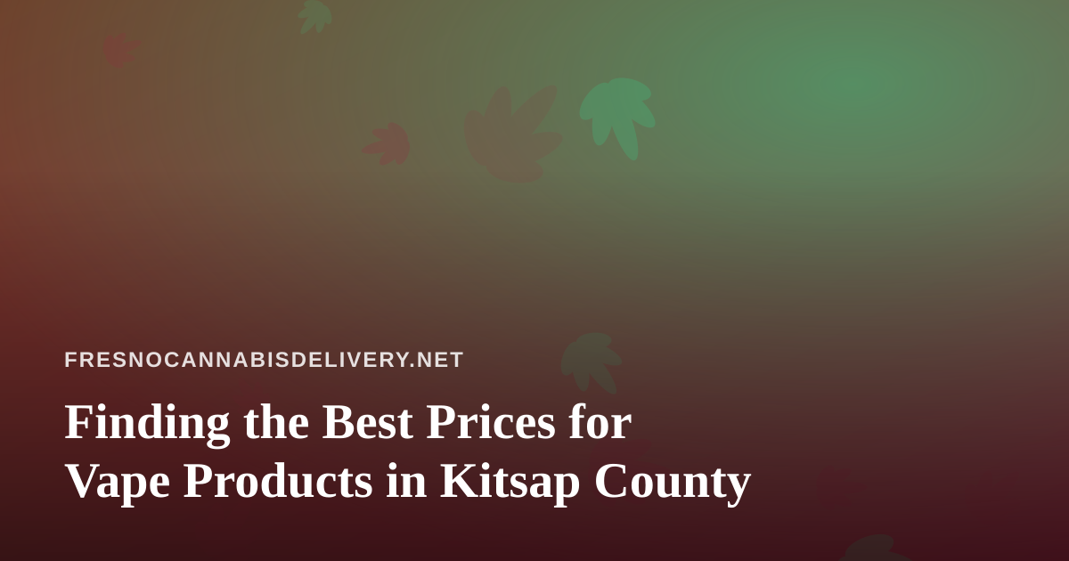 Finding the Best Prices for Vape Products in Kitsap County