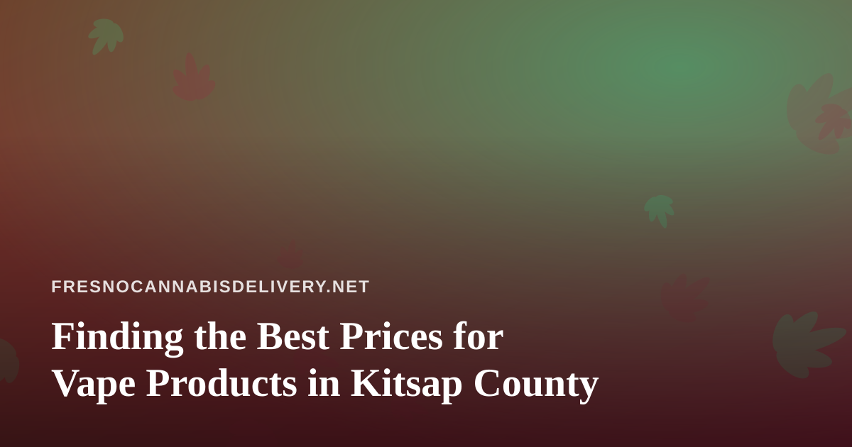 Finding the Best Prices for Vape Products in Kitsap County