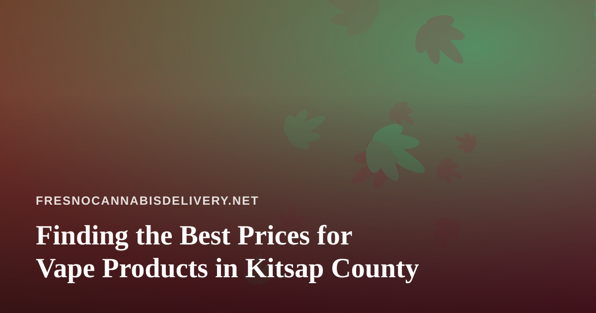 Finding the Best Prices for Vape Products in Kitsap County