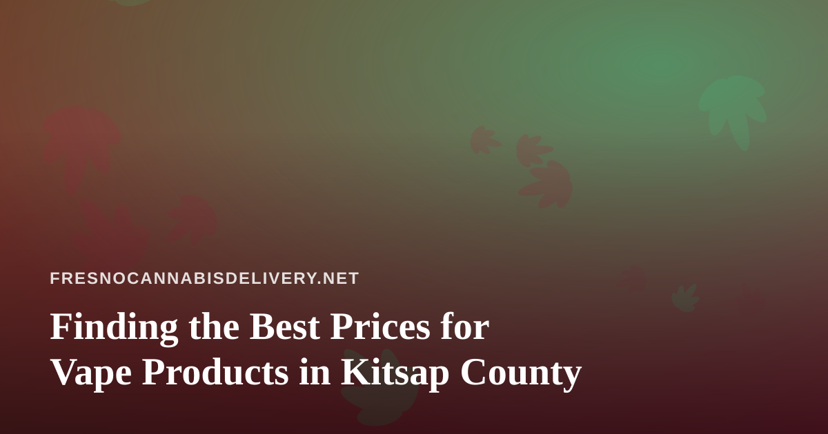 Finding the Best Prices for Vape Products in Kitsap County
