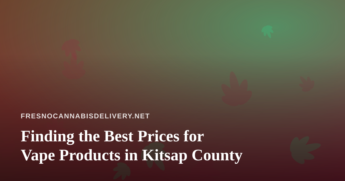 Finding the Best Prices for Vape Products in Kitsap County