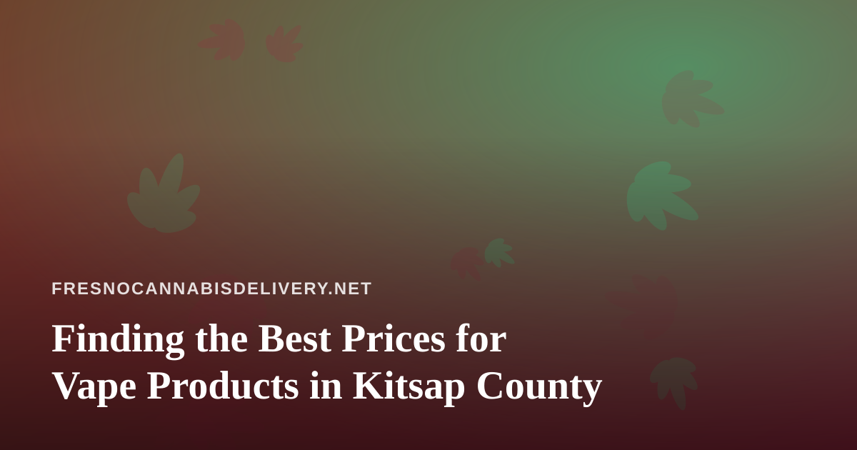 Finding the Best Prices for Vape Products in Kitsap County