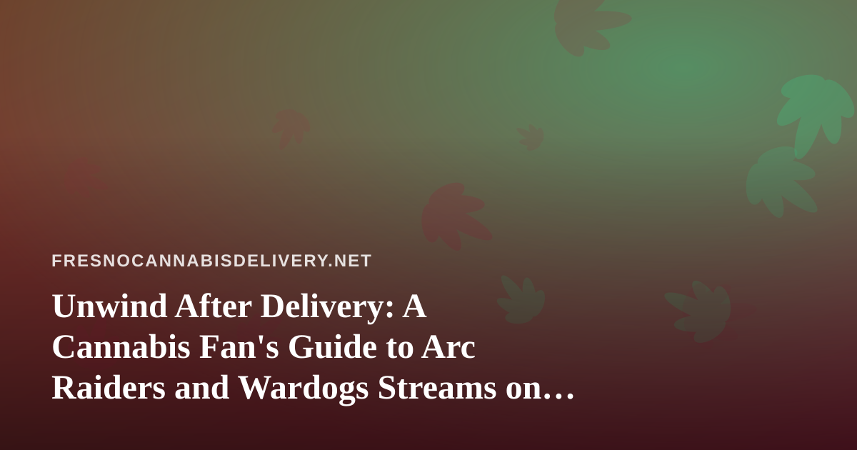 Unwind After Delivery: A Cannabis Fan’s Guide to Arc Raiders and Wardogs Streams on Twitch