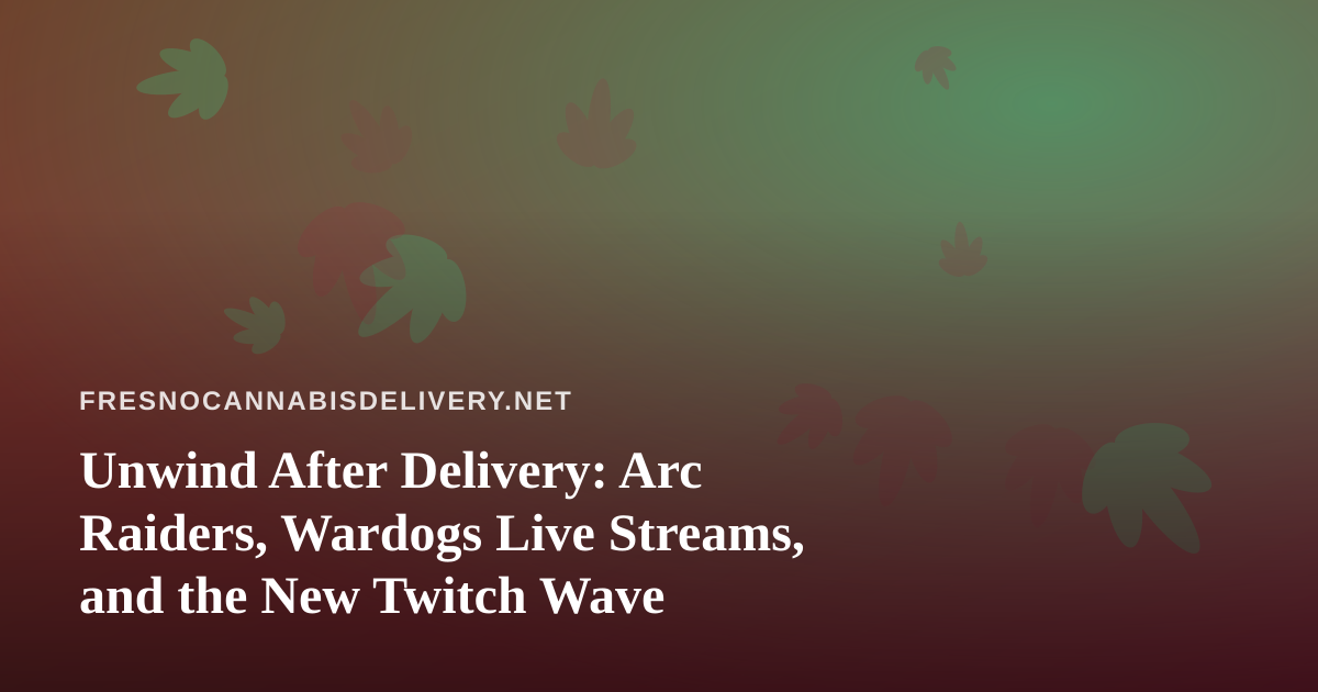 Unwind After Delivery: Arc Raiders, Wardogs Live Streams, and the New Twitch Wave