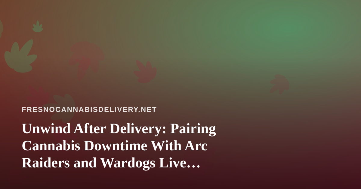 Unwind After Delivery: Pairing Cannabis Downtime With Arc Raiders and Wardogs Live Streams