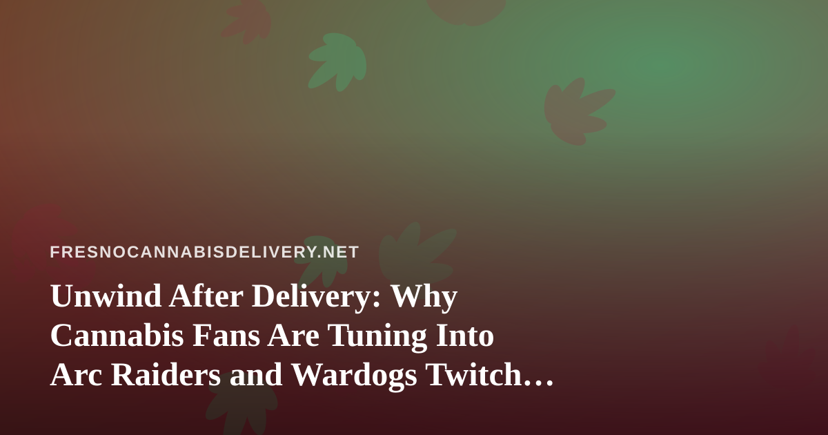 Unwind After Delivery: Why Cannabis Fans Are Tuning Into Arc Raiders and Wardogs Twitch Streams