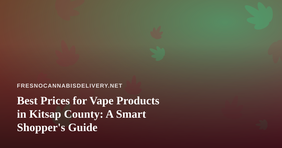 Best Prices for Vape Products in Kitsap County: A Smart Shopper’s Guide