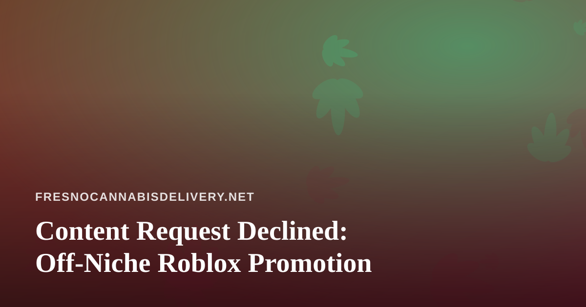 Content Request Declined: Off-Niche Roblox Promotion