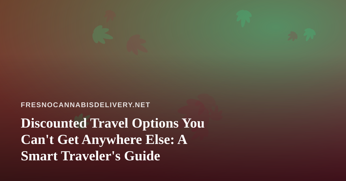 Discounted Travel Options You Can’t Get Anywhere Else: A Smart Traveler’s Guide