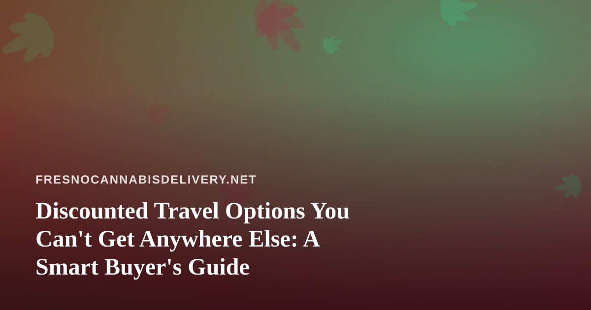 Discounted Travel Options You Can’t Get Anywhere Else: A Smart Buyer’s Guide