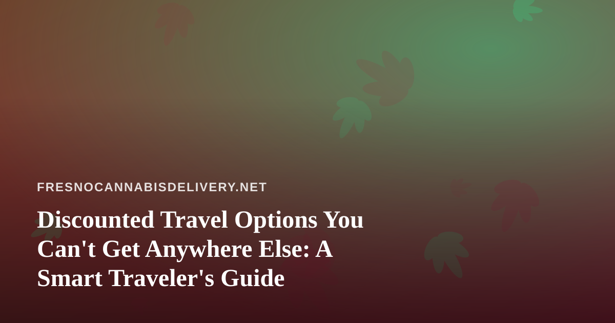 Discounted Travel Options You Can’t Get Anywhere Else: A Smart Traveler’s Guide