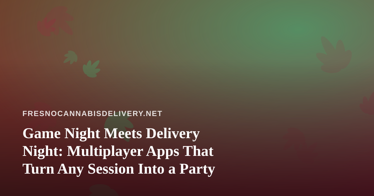 Game Night Meets Delivery Night: Multiplayer Apps That Turn Any Session Into a Party