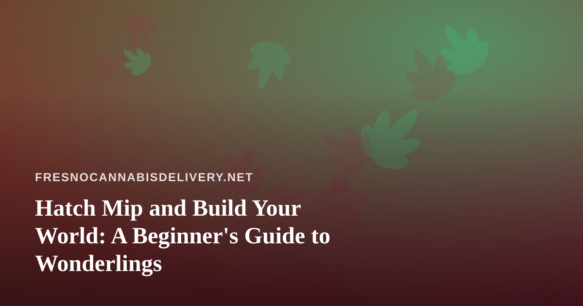 Hatch Mip and Build Your World: A Beginner’s Guide to Wonderlings