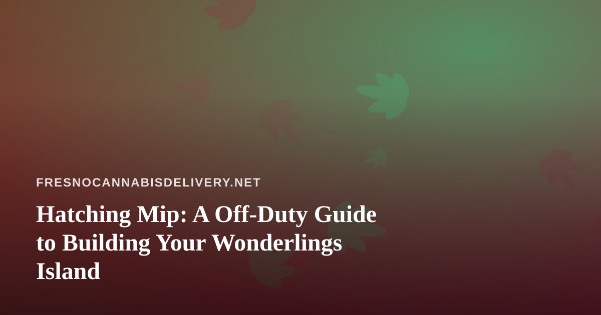Hatching Mip: A Off-Duty Guide to Building Your Wonderlings Island