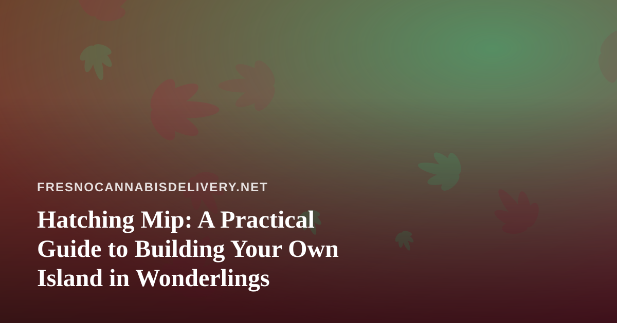 Hatching Mip: A Practical Guide to Building Your Own Island in Wonderlings