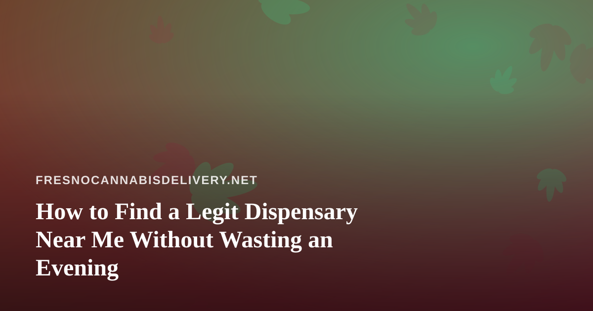 How to Find a Legit Dispensary Near Me Without Wasting an Evening
