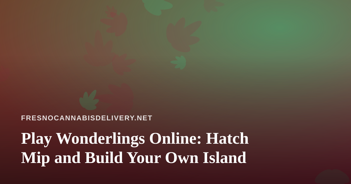 Play Wonderlings Online: Hatch Mip and Build Your Own Island