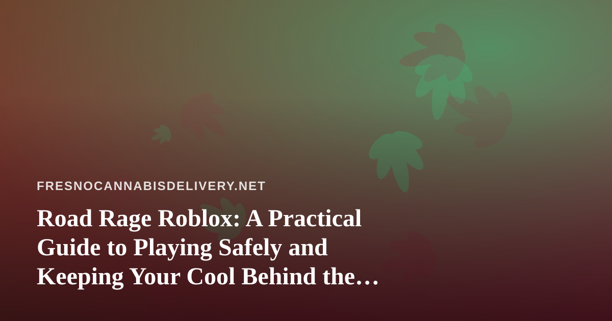 Road Rage Roblox: A Practical Guide to Playing Safely and Keeping Your Cool Behind the Wheel