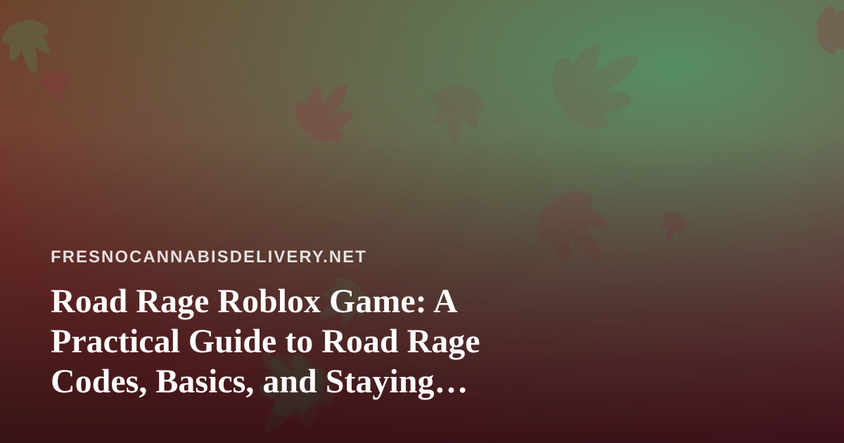 Road Rage Roblox Game: A Practical Guide to Road Rage Codes, Basics, and Staying Safe