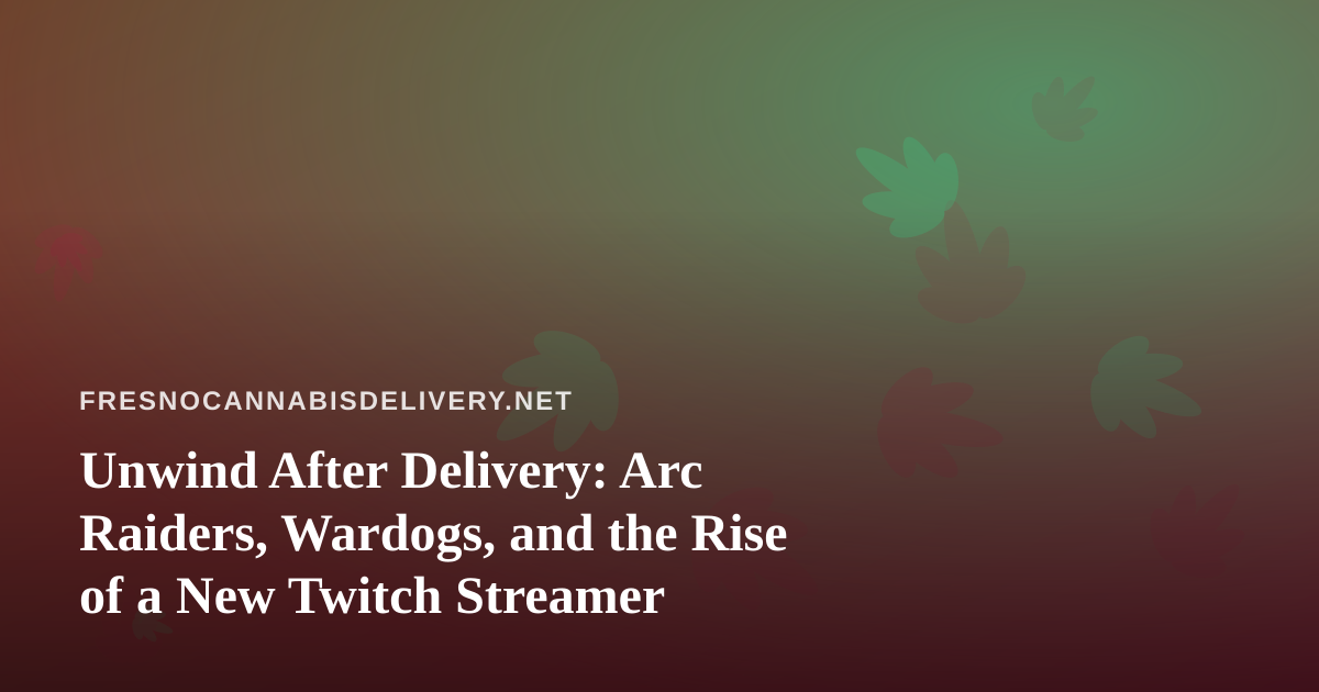 Unwind After Delivery: Arc Raiders, Wardogs, and the Rise of a New Twitch Streamer